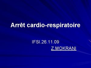 Arrt cardiorespiratoire IFSI 26 11 09 Z MOKRANI