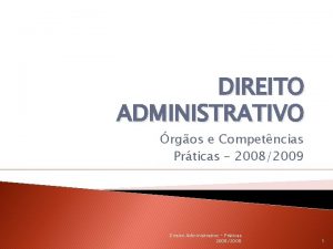 DIREITO ADMINISTRATIVO rgos e Competncias Prticas 20082009 Direito