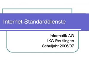 InternetStandarddienste InformatikAG IKG Reutlingen Schuljahr 200607 WWW World