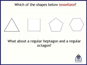 Which of the shapes below tessellate What about