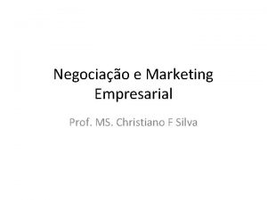 Negociao e Marketing Empresarial Prof MS Christiano F