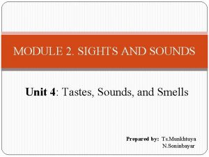 MODULE 2 SIGHTS AND SOUNDS Unit 4 Tastes