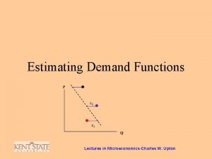 Estimating Demand Functions Lectures in MicroeconomicsCharles W Upton