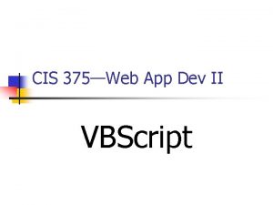CIS 375Web App Dev II VBScript Introduction to