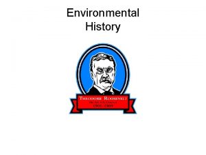 Environmental History What has happened throughout history that