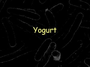 Yogurt History Yogurt was discovered about 3000 years