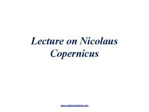 Lecture on Nicolaus Copernicus www assignmentpoint com Nicolaus
