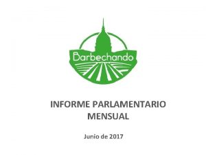 INFORME PARLAMENTARIO MENSUAL Junio de 2017 NOVEDADES LEGISLATIVAS
