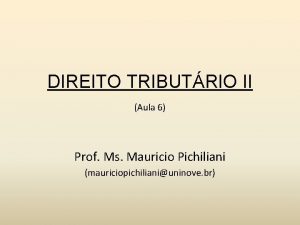 DIREITO TRIBUTRIO II Aula 6 Prof Ms Mauricio