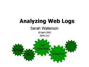 Analyzing Web Logs Sarah Waterson 18 April 2002