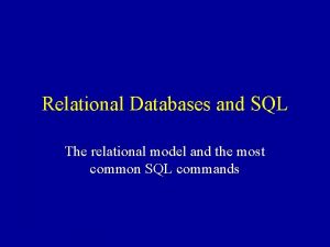 Relational Databases and SQL The relational model and
