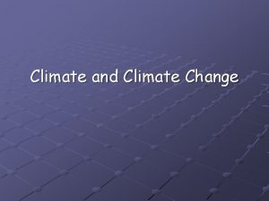Climate and Climate Change Climate and Climate Change