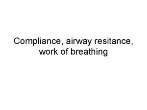 Compliance airway resitance work of breathing Design of