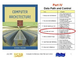 Part IV Data Path and Control July 2005