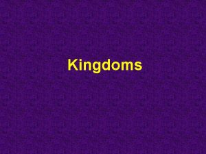 Kingdoms Domains to Kingdoms There are three domains
