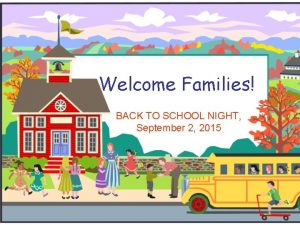 Welcome Families BACK TO SCHOOL NIGHT September 2