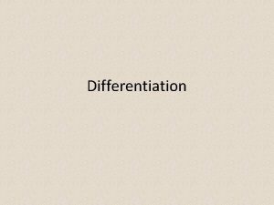 Differentiation After completing this chapter you should be