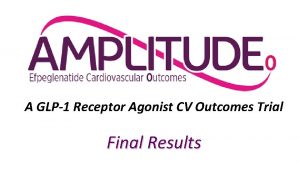 A GLP1 Receptor Agonist CV Outcomes Trial Final