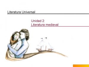 Literatura Universal Unidad 2 Literatura medieval ndice Literatura