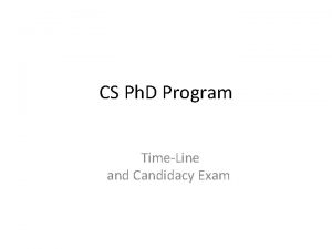 CS Ph D Program TimeLine and Candidacy Exam