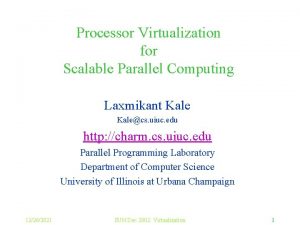 Processor Virtualization for Scalable Parallel Computing Laxmikant Kalecs