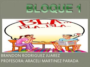 BLOQUE 1 BRANDON RODRIGUEZ JUAREZ PROFESORA ARACELI MARTINEZ