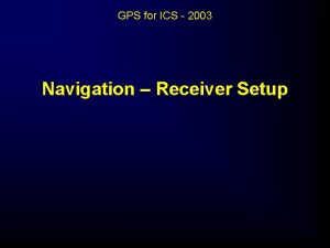 GPS for ICS 2003 Navigation Receiver Setup Navigation