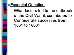 n Essential Question Question What factors led to