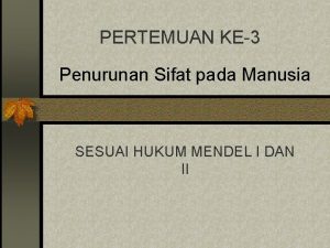 PERTEMUAN KE3 Penurunan Sifat pada Manusia SESUAI HUKUM