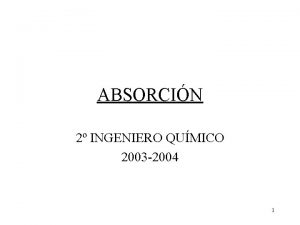 ABSORCIN 2 INGENIERO QUMICO 2003 2004 1 Mtodo