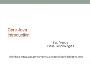 Core Java Introduction Byju Veedu Ness Technologies httpdownload