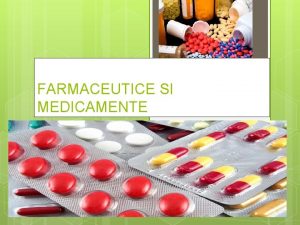 FARMACEUTICE SI MEDICAMENTE Medicamentul este o substan simpl