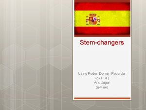 Stemchangers Using Poder Dormir Recordar o ue And