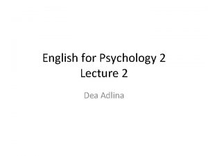 English for Psychology 2 Lecture 2 Dea Adlina