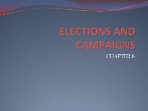 ELECTIONS AND CAMPAIGNS CHAPTER 8 The Rules of