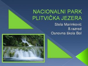 NACIONALNI PARK PLITVIKA JEZERA Stela Marinkovi 8 razred