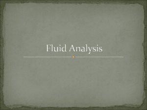 Fluid Analysis Ascites Pleural effusion Synovial fluid CSF