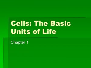 Cells The Basic Units of Life Chapter 1