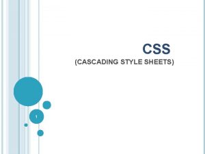 CSS CASCADING STYLE SHEETS SHEETS 1 WHAT IS