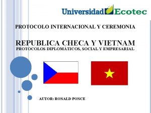 PROTOCOLO INTERNACIONAL Y CEREMONIA REPUBLICA CHECA Y VIETNAM