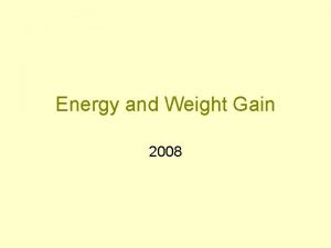 Energy and Weight Gain 2008 Energy Requirements in