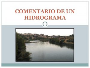 COMENTARIO DE UN HIDROGRAMA METODOLOGA 1 Introduccin Presentacin