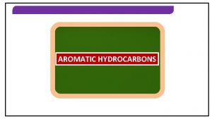 AROMATIC HYDROCARBONS AROMATIC HYDROCARBONS METHODS OF PREPARATION OF