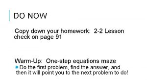 DO NOW Copy down your homework 2 2