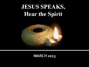 JESUS SPEAKS Hear the Spirit MARCH 2013 Jesus