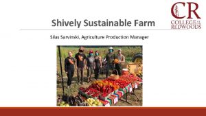 Shively Sustainable Farm Silas Sarvinski Agriculture Production Manager