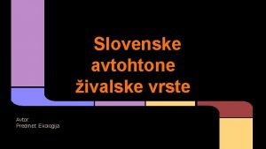 Slovenske avtohtone ivalske vrste Avtor Predmet Ekologija Slovenske