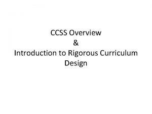CCSS Overview Introduction to Rigorous Curriculum Design Objective