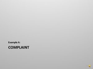 Example A COMPLAINT 1 Select Complaint from the