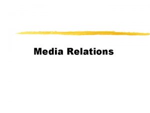 Media Relations Media Relations z Targeting gatekeepers of